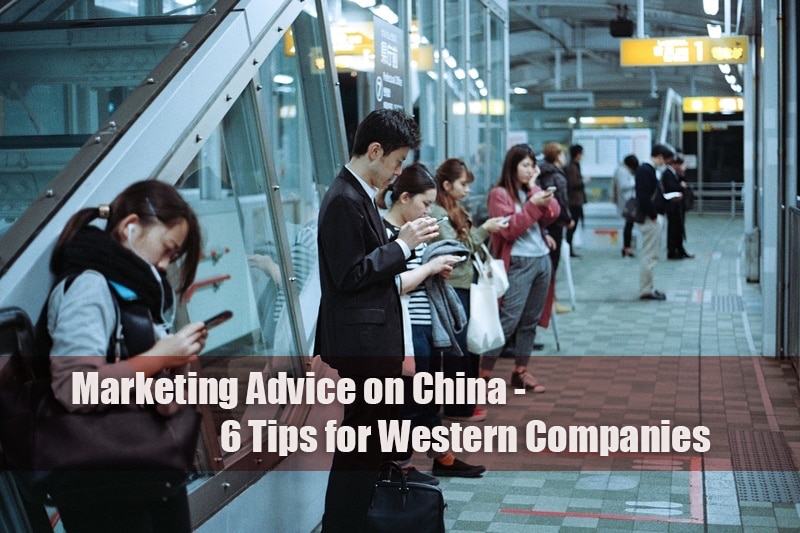 Marketing Advice for China - 6 Tips for Western Companies