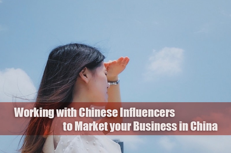 Working with Chinese Influencers to Market your Business in China